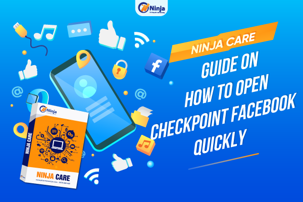 Ninja Care – Guide On How To Open Checkpoint Facebook Quickly