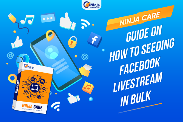 Ninja Care – Guide on How to seeding facebook livestream in bulk