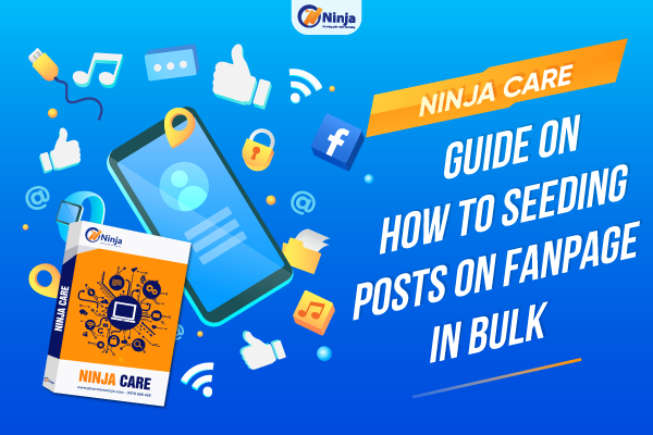 Ninja Care – Guide on How to seeding posts on fanpage in bulk